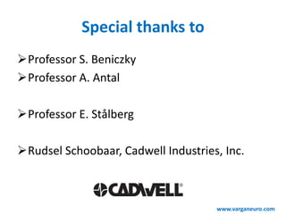 Special thanks to
Professor S. Beniczky
Professor A. Antal
Professor E. Stålberg
Rudsel Schoobaar, Cadwell Industries, Inc.
www.varganeuro.com
 