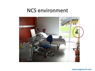 NCS environment
www.varganeuro.com
 