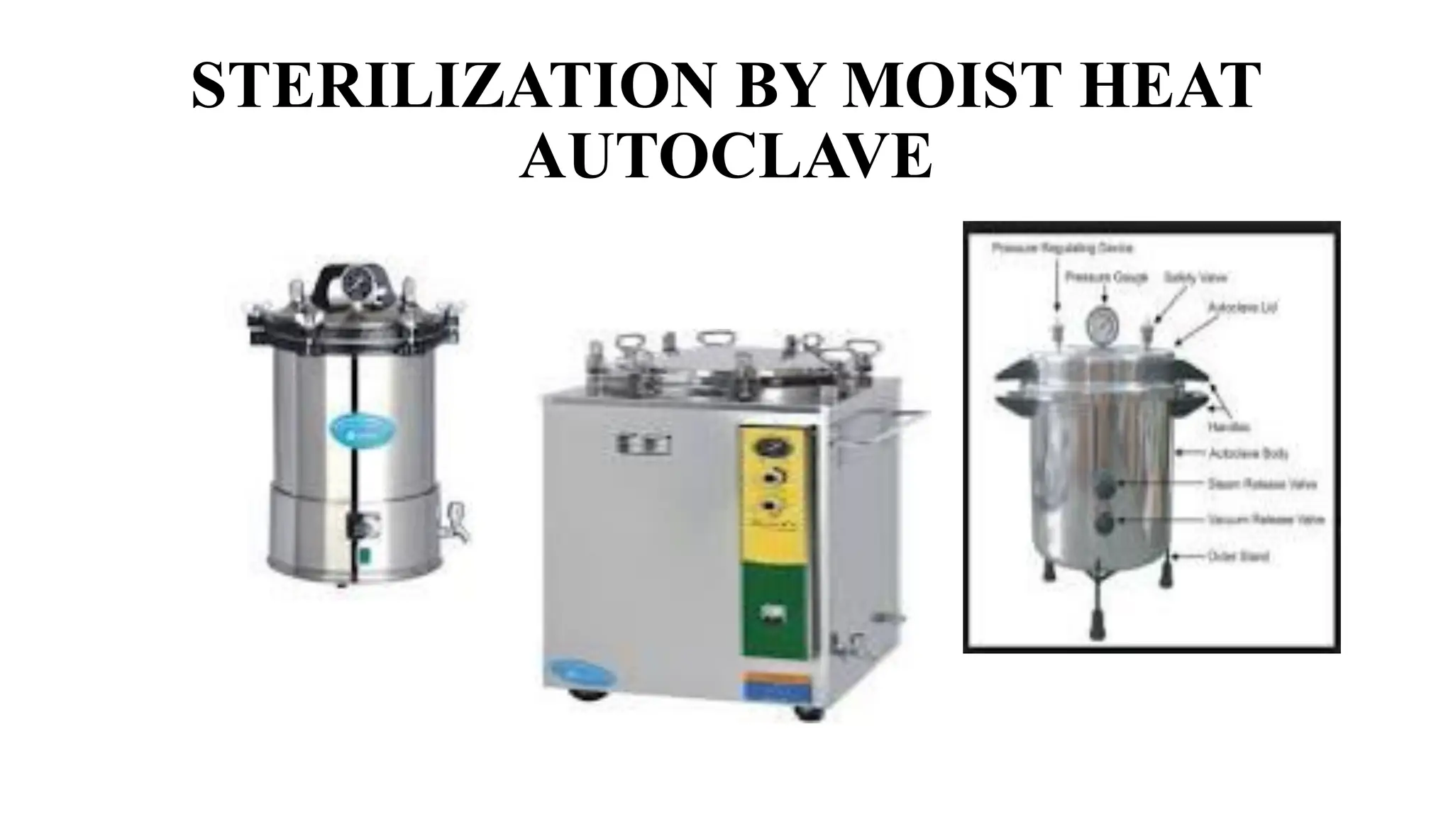 STERILIZATION BY MOIST HEAT
AUTOCLAVE
 