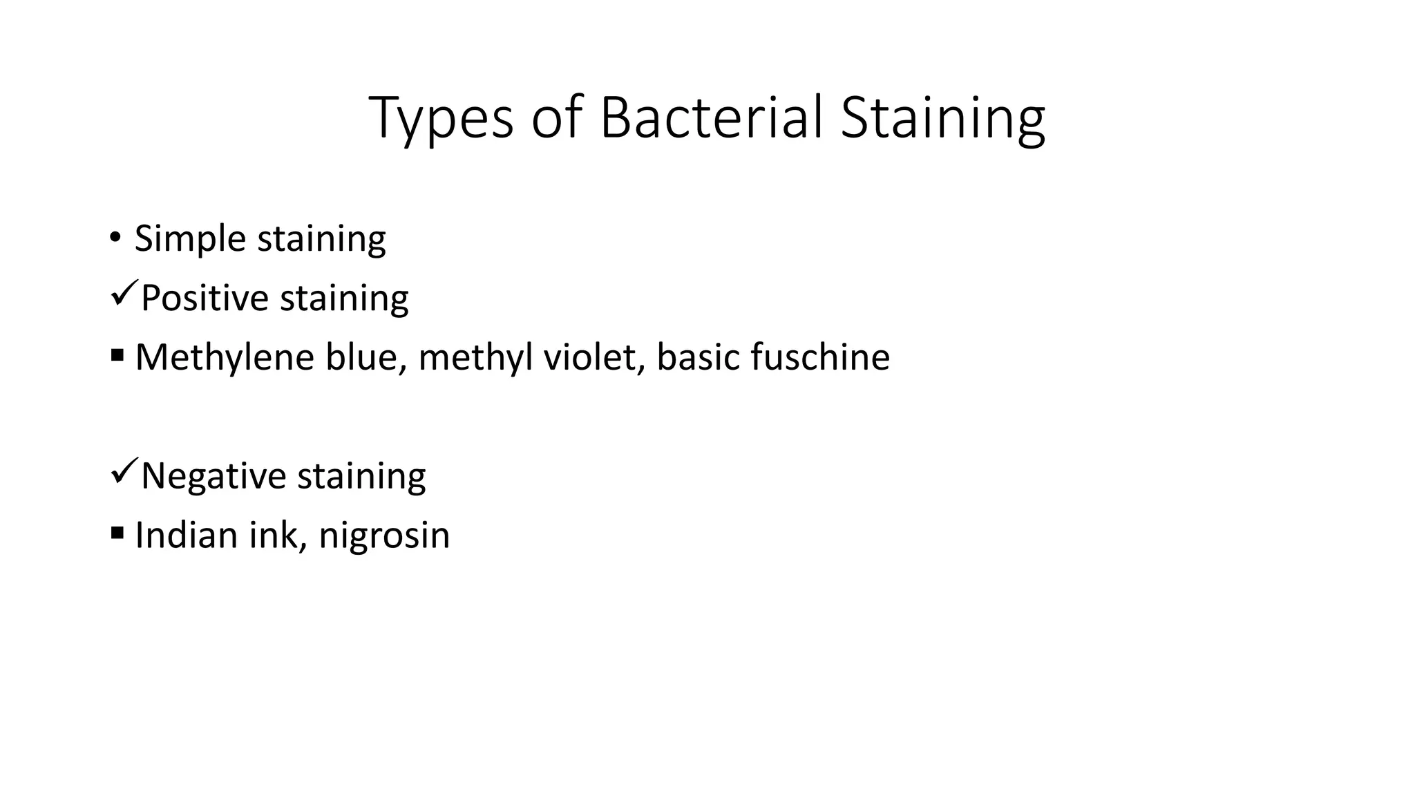 Types of Bacterial Staining
• Simple staining
✓Positive staining
▪ Methylene blue, methyl violet, basic fuschine
✓Negative staining
▪ Indian ink, nigrosin
 