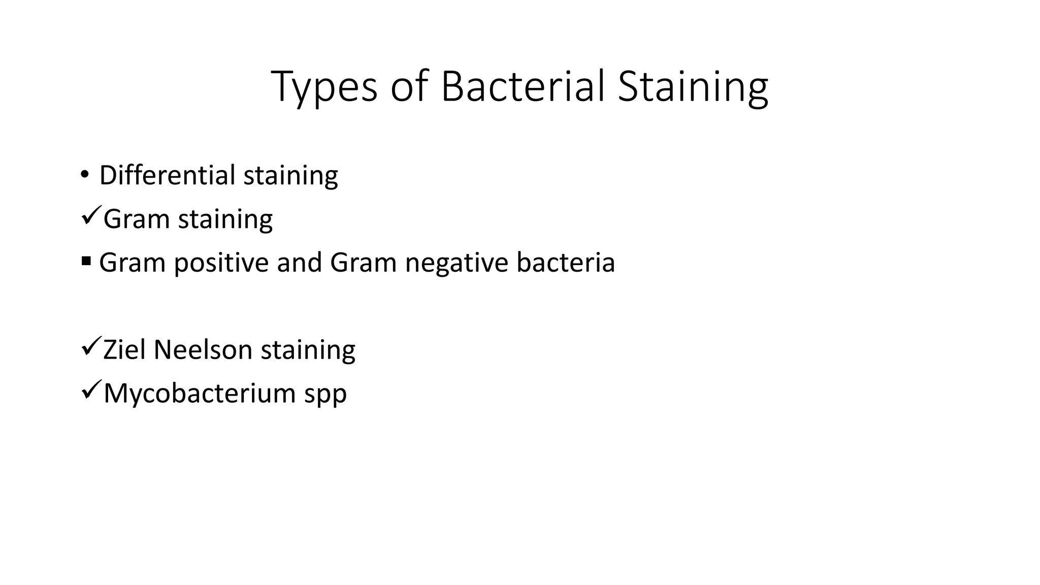 Types of Bacterial Staining
• Differential staining
✓Gram staining
▪ Gram positive and Gram negative bacteria
✓Ziel Neelson staining
✓Mycobacterium spp
 