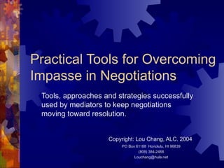 Practical Tools for Overcoming Impasse in Negotiations ,[object Object],[object Object],[object Object],[object Object],[object Object]