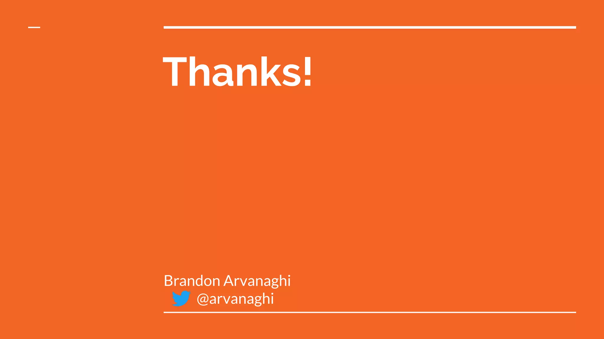 Thanks!
Brandon Arvanaghi
@arvanaghi
 