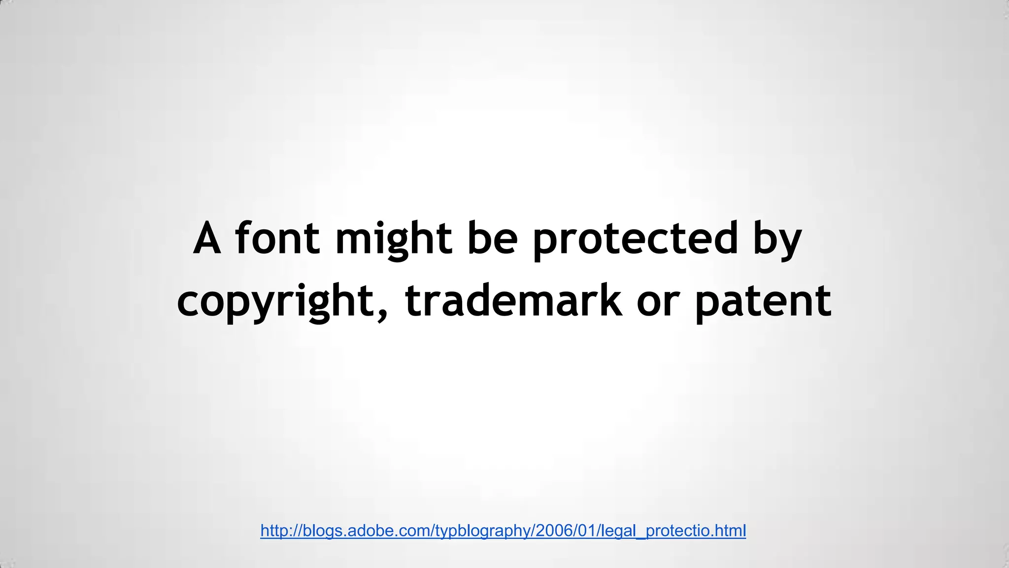 A font might be protected by
copyright, trademark or patent

http://blogs.adobe.com/typblography/2006/01/legal_protectio.html

 