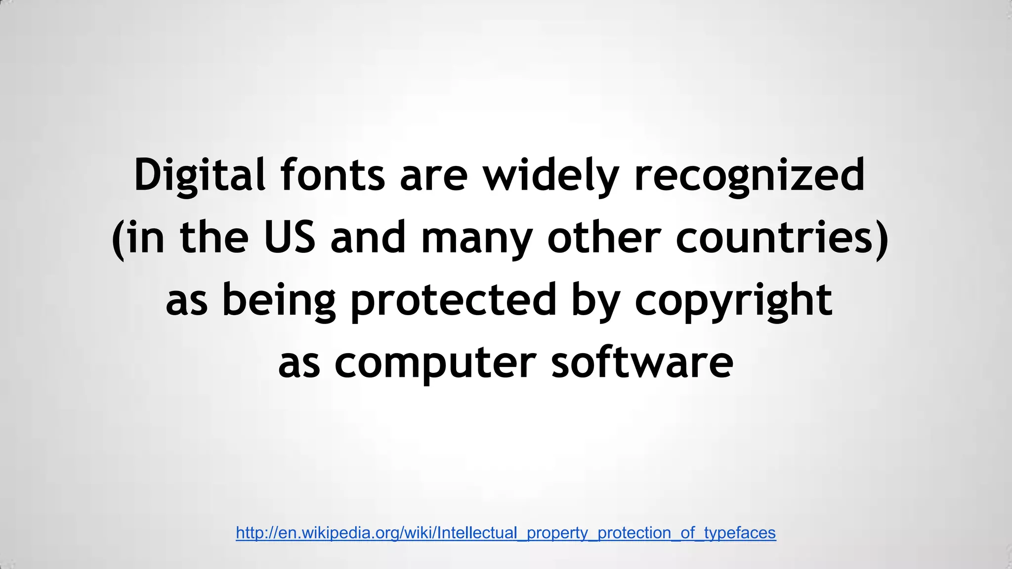 Digital fonts are widely recognized
(in the US and many other countries)
as being protected by copyright
as computer software

http://en.wikipedia.org/wiki/Intellectual_property_protection_of_typefaces

 