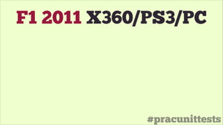 #pracunittests
F1 2011 X360/PS3/PC
 