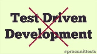 #pracunittests
Test Driven
Development
 