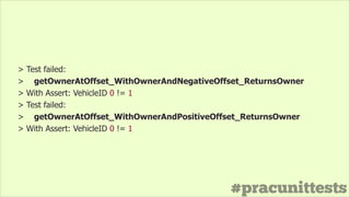 #pracunittests
> Test failed:
> getOwnerAtOffset_WithOwnerAndNegativeOffset_ReturnsOwner
> With Assert: VehicleID 0 != 1
> Test failed:
> getOwnerAtOffset_WithOwnerAndPositiveOffset_ReturnsOwner
> With Assert: VehicleID 0 != 1
 