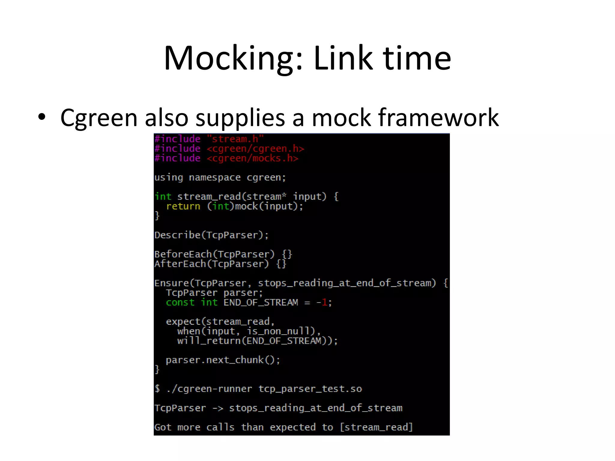 Mocking: Link time
• Cgreen also supplies a mock framework

 