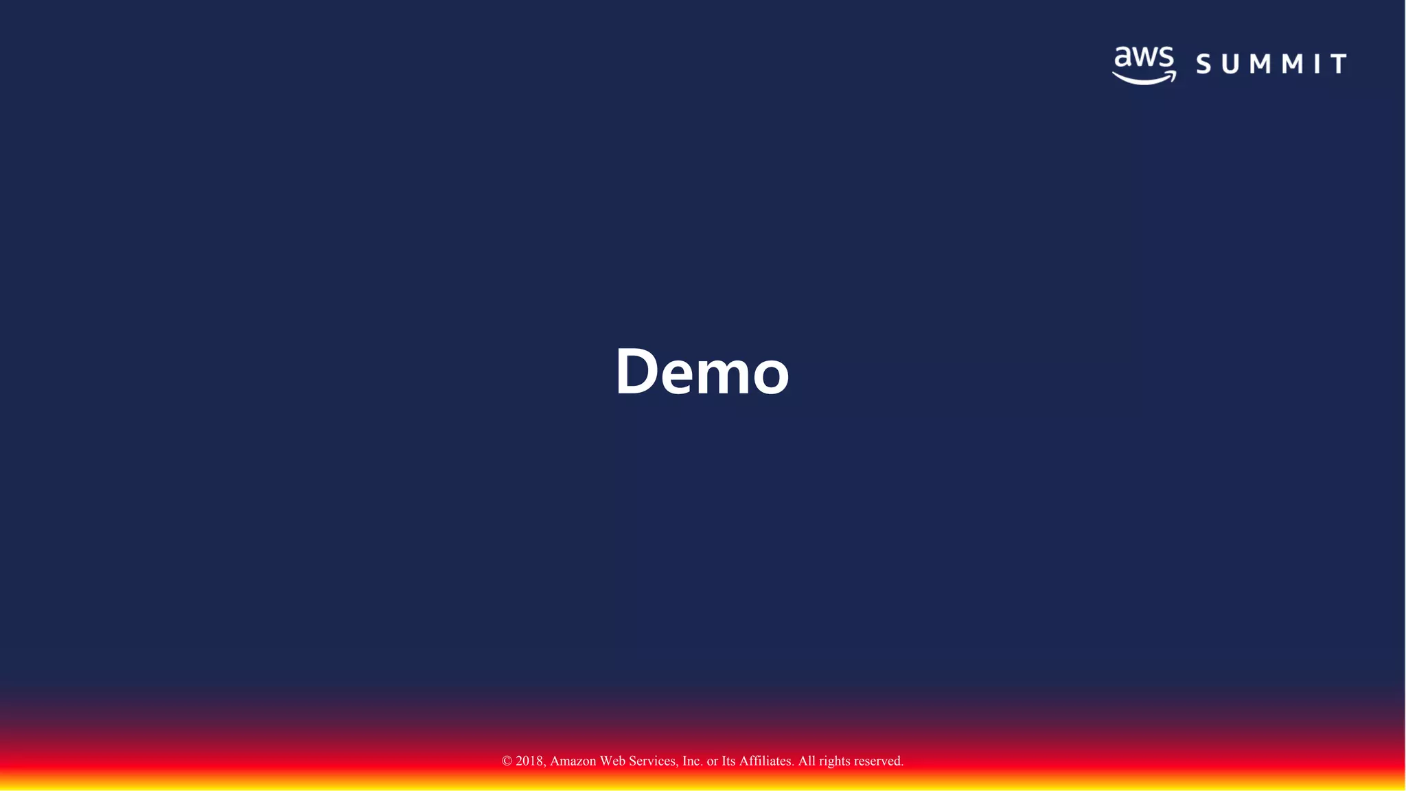 © 2018, Amazon Web Services, Inc. or Its Affiliates. All rights reserved.
Demo
 
