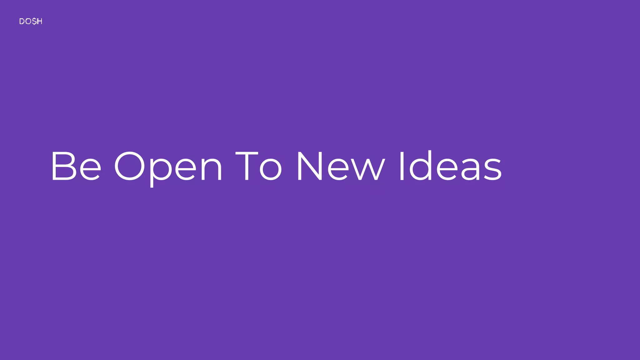 Be Open To New Ideas 