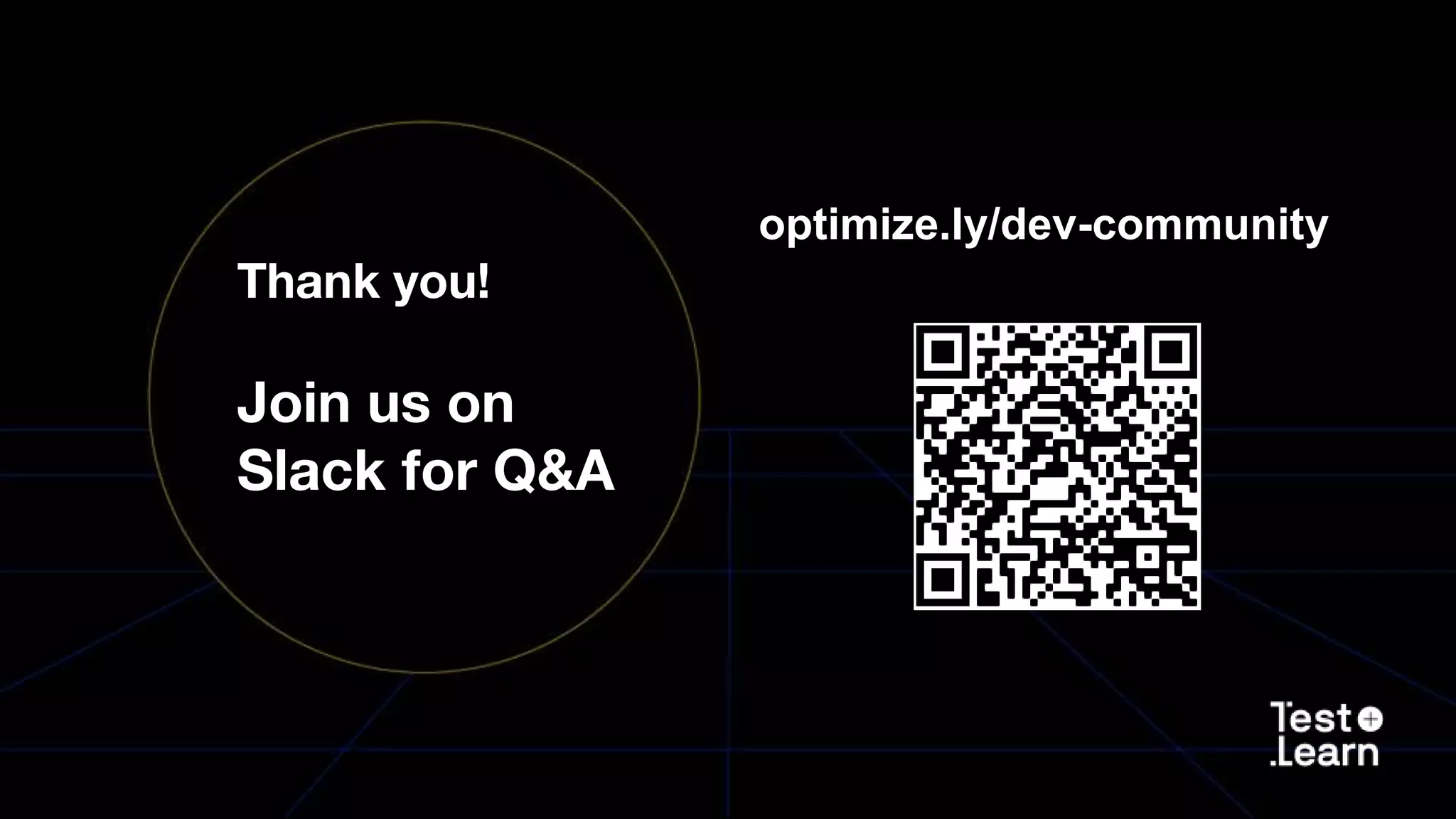Thank you! Join us on Slack for Q&A optimize.ly/dev-community 