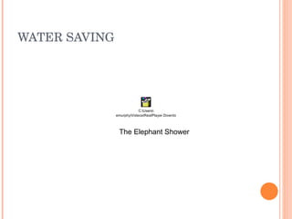 WATER SAVING The Elephant Shower 