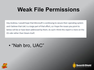 Weak File Permissions
• “Nah bro, UAC”
 
