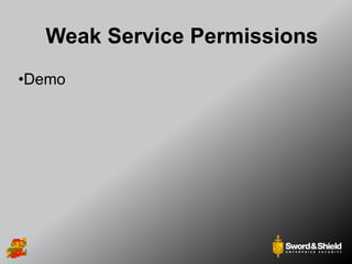 Weak Service Permissions
•Demo
 