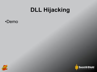 DLL Hijacking
•Demo
 