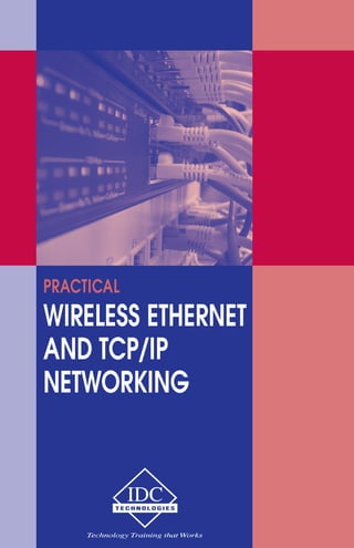 PRACTICAL 
WIRELESS ETHERNET 
AND TCP/IP 
NETWORKING 
 