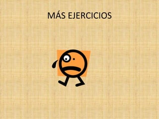 MÁS EJERCICIOS 