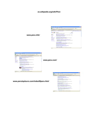 es.wikipedia.org/wiki/Perú
www.peru.info/
www.peru.com/
www.perutoptours.com/index00peru.html
 