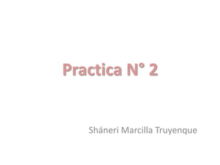 Practica N° 2


   Sháneri Marcilla Truyenque
 