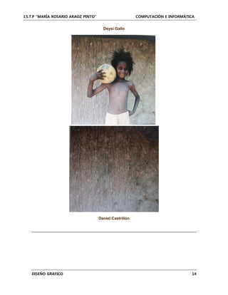I.S.T.P “MARÍA ROSARIO ARAOZ PINTO” COMPUTACIÓN E INFORMÁTICA
DISEÑO GRAFICO 14
Deysi Gallo
Daniel Castrillón
 