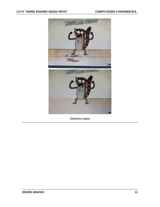I.S.T.P “MARÍA ROSARIO ARAOZ PINTO” COMPUTACIÓN E INFORMÁTICA
DISEÑO GRAFICO 15
Dahiana López
 