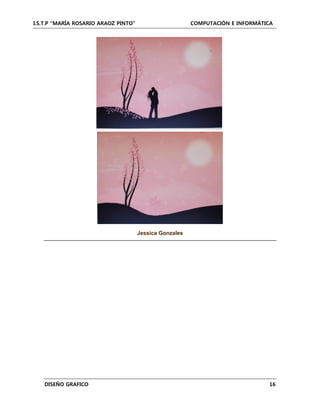 I.S.T.P “MARÍA ROSARIO ARAOZ PINTO” COMPUTACIÓN E INFORMÁTICA
DISEÑO GRAFICO 16
Jessica Gonzales
 