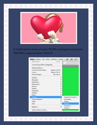 A continuación vamos al menú FILTRO y escogemos la opción
TEXTURA y seleccionamos TRAZOS
 