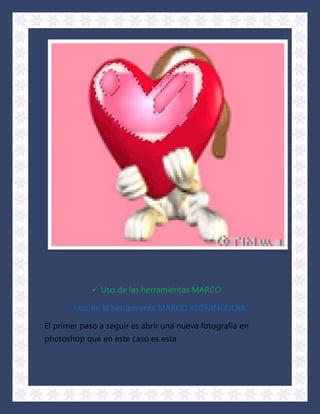  Uso de las herramientas MARCO

        Uso de la herramienta MARCO RECTANGULAR

El primer paso a seguir es abrir una nueva fotografía en
photoshop que en este caso es esta
 