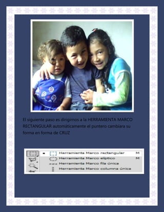 El siguiente paso es dirigirnos a la HERRAMIENTA MARCO
RECTANGULAR automáticamente el puntero cambiara su
forma en forma de CRUZ
 
