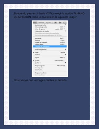 El segundo paso es ir hacia VISTA y elegir la opción TAMAÑO
DE IMPRESIÓN como lo muestra en la siguiente imagen




Observamos que la imagen cambia su tamaño
 