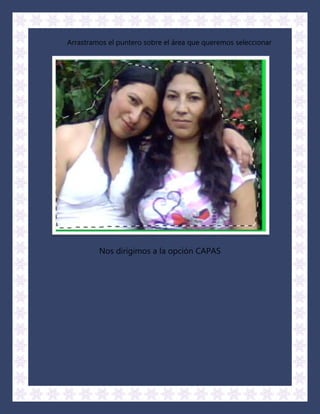 Arrastramos el puntero sobre el área que queremos seleccionar




         Nos dirigimos a la opción CAPAS
 