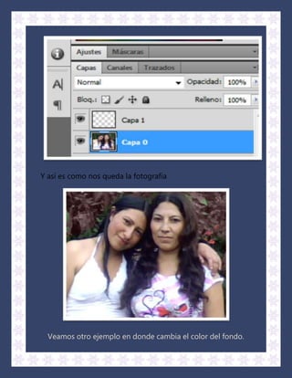 Y así es como nos queda la fotografía




  Veamos otro ejemplo en donde cambia el color del fondo.
 