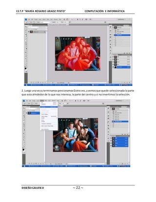 I.S.T.P “MARÍA ROSARIO ARAOZ PINTO” COMPUTACIÓN E INFORMÁTICA
DISEÑO GRAFICO ~ 22 ~
2. Luego unavezq terminamospresionamosQotra vez,yvemosque quede seleccionada la parte
que esta alrededor de lo que nos interesa, la parte del centro.y si no invertimos la selección.
 