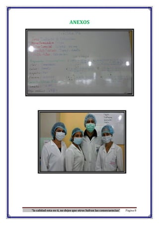 “la calidad esta en ti, no dejes que otros Sufran las consecuencias” Página 8
ANEXOS
 