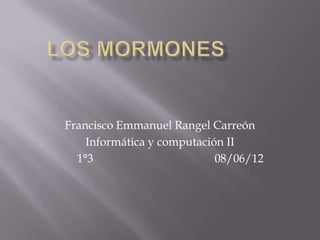 Francisco Emmanuel Rangel Carreón
    Informática y computación II
  1°3                       08/06/12
 