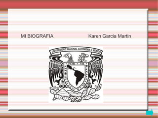 MI BIOGRAFIA   Karen Garcia Martin
 