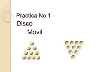 Practica No 1
Disco
   Movil
 