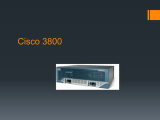 Cisco 3800
 