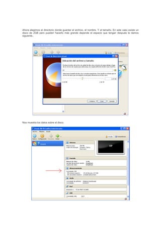 Ahora elegimos el directorio donde guardar el archivo, el nombre. Y el tamaño. En este caso existe un
disco de 2GB pero pueden hacerlo más grande depende el espacio que tengan después le damos
siguiente..
Nos muestra los datos sobre el disco.
 