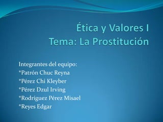 Integrantes del equipo:
*Patrón Chuc Reyna
*Pérez Chi Kleyber
*Pérez Dzul Irving
*Rodríguez Pérez Misael
*Reyes Edgar

 