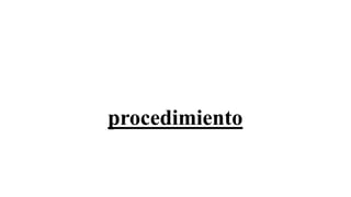 procedimiento
 