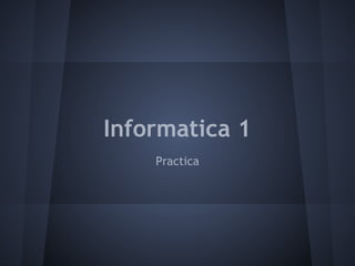 Informatica 1
Practica
 