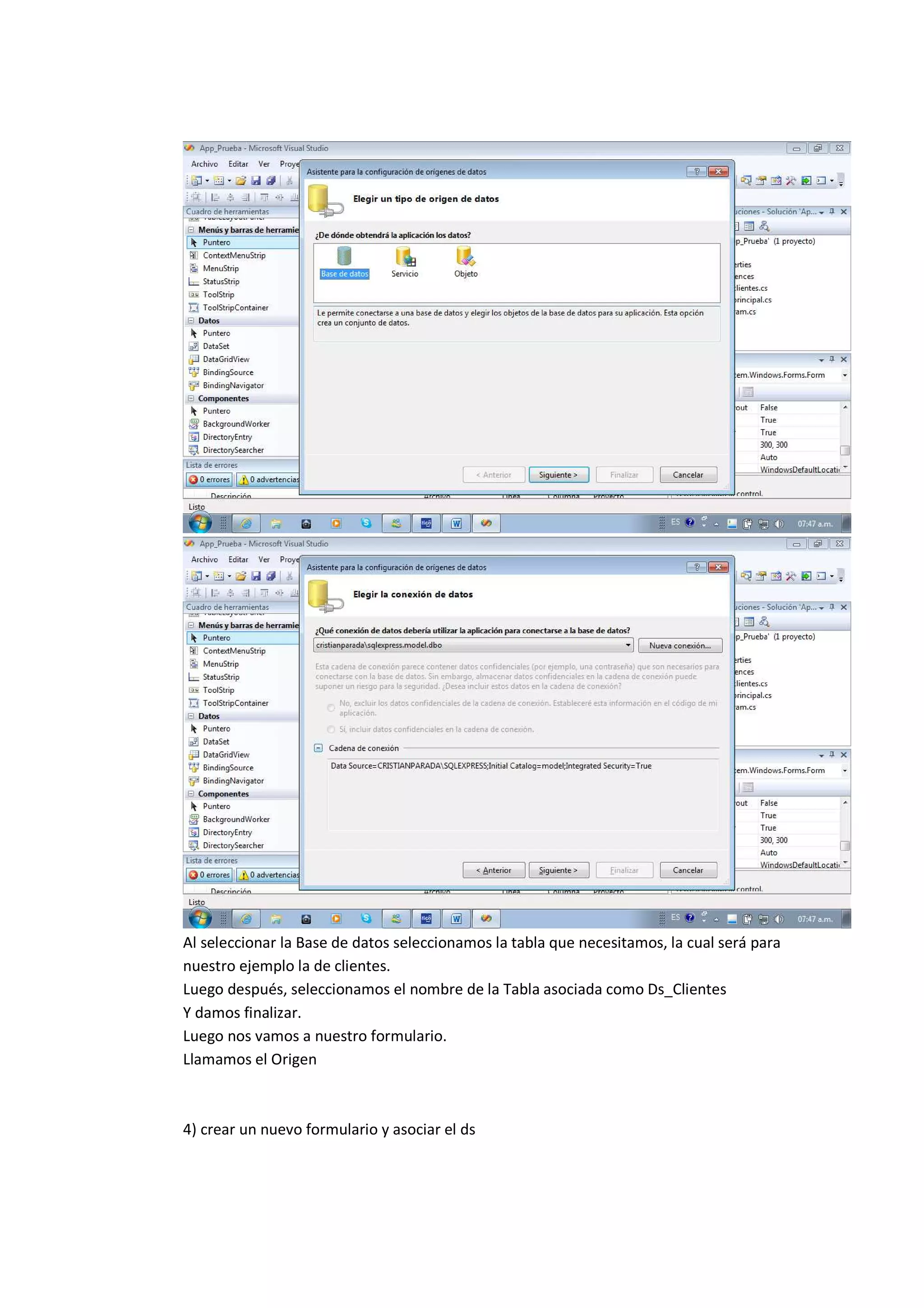 Al seleccionar la Base de datos seleccionamos la tabla que necesitamos, la cual será para
nuestro ejemplo la de clientes.
Luego después, seleccionamos el nombre de la Tabla asociada como Ds_Clientes
Y damos finalizar.
Luego nos vamos a nuestro formulario.
Llamamos el Origen



4) crear un nuevo formulario y asociar el ds
 