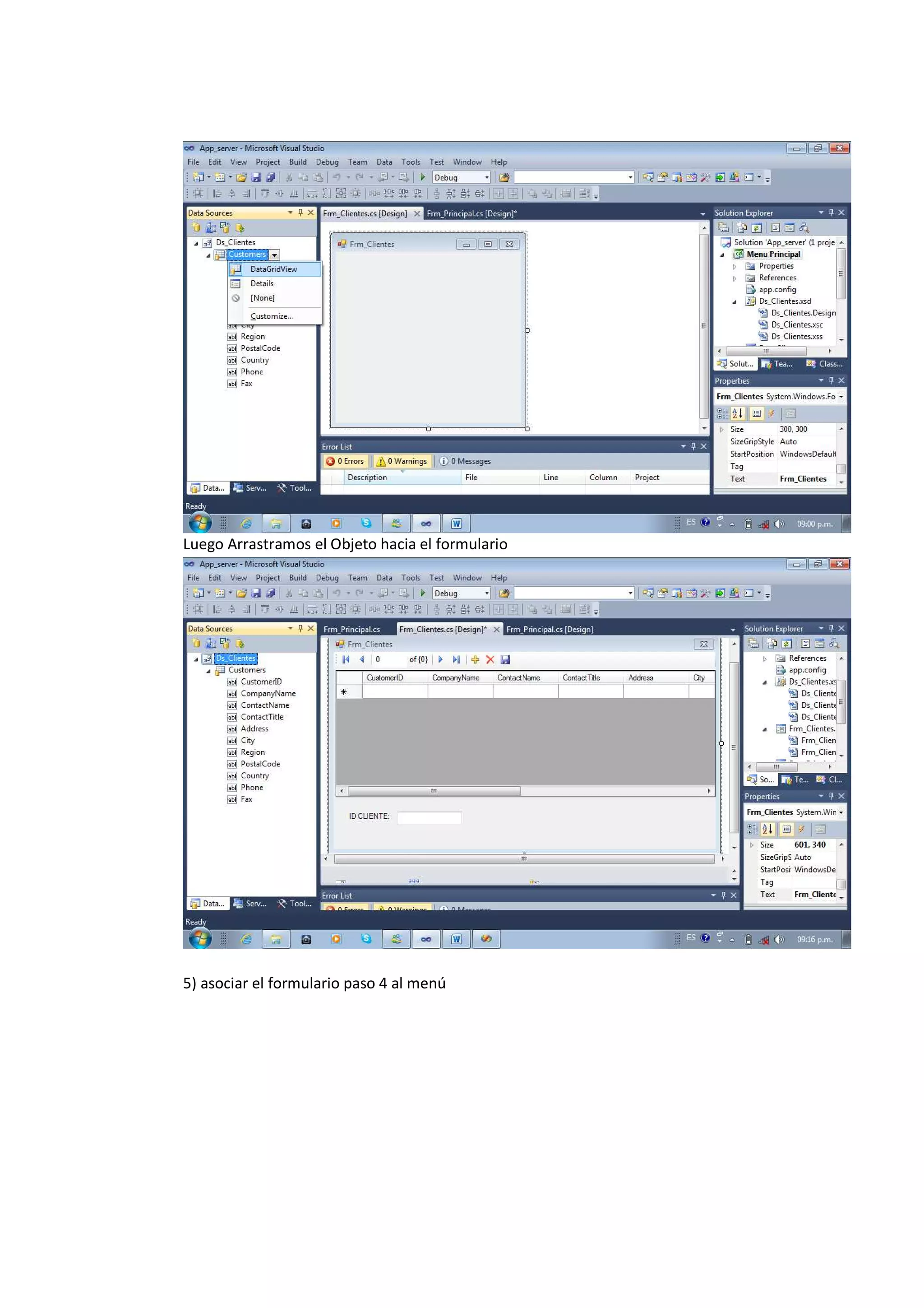 Luego Arrastramos el Objeto hacia el formulario




5) asociar el formulario paso 4 al menú
 