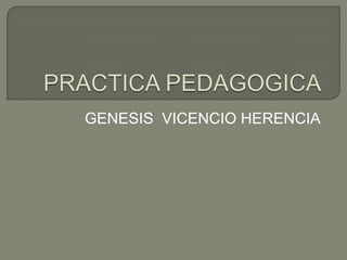 GENESIS VICENCIO HERENCIA
 