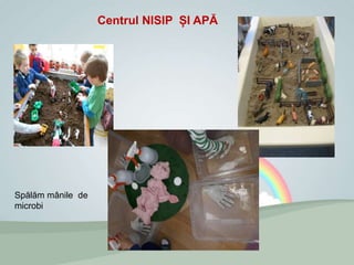 Centrul NISIP ȘI APĂ
Spălăm mânile de
microbi
 