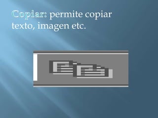 permite copiar
texto, imagen etc.
 