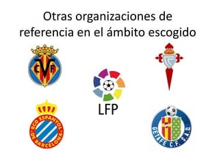 Otras organizaciones de
referencia en el ámbito escogido

 