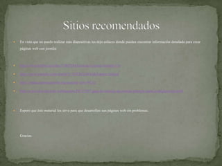 En vista que no puedorealizarmásdiapositivaslesdejoenlaces donde puedenencontrarinformacióndetallada para crear páginas web con joomla:http://www.scribd.com/doc/12865188/Guia-de-Usuario-Joomla-15xhttp://www.youtube.com/watch?v=VeTfhGjAOj4&feature=relatedhttp://ayuda.joomlaspanish.org/content/view/46/31/http://www.chw.net/foro/webmasters-f91/27597-guia-de-manejo-de-joomla-primera-parte-configuracion.htmlEspero queéste material lessirva para quedesarrollensunpáginas web sin problemas.Gracias.Sitiosrecomendados
